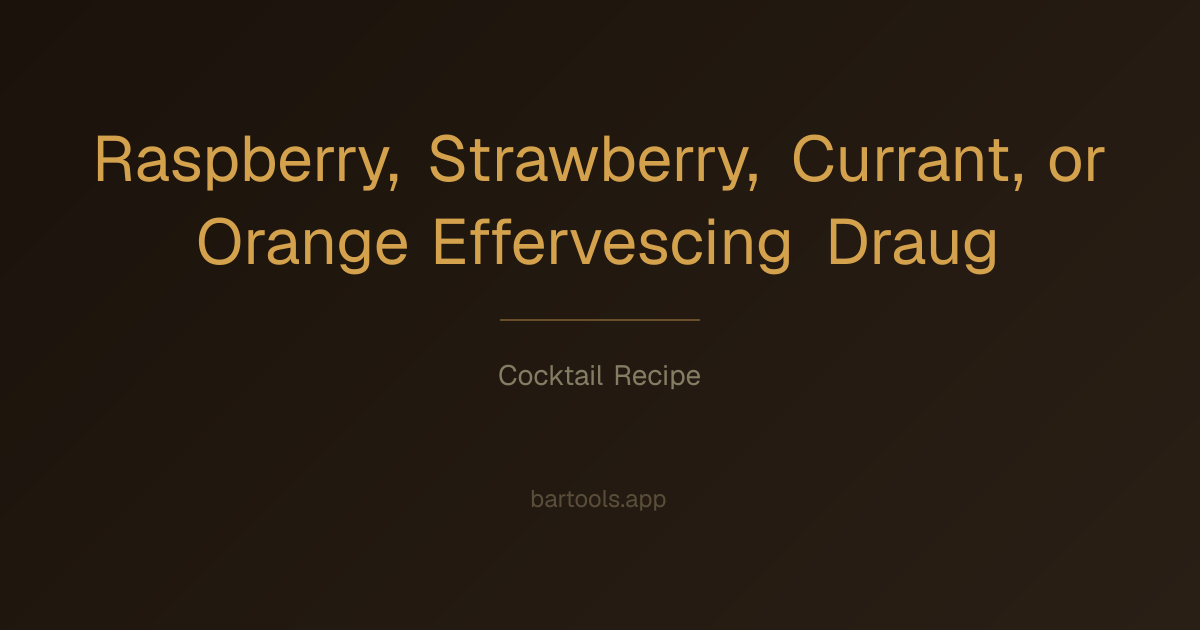 Raspberry, Strawberry, Currant, or Orange Effervescing Draughts cocktail recipe